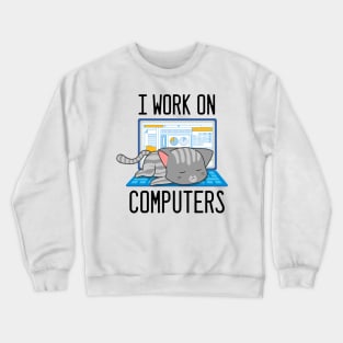 I Work On Computers - Funny Cat for Information Technology lovers Crewneck Sweatshirt